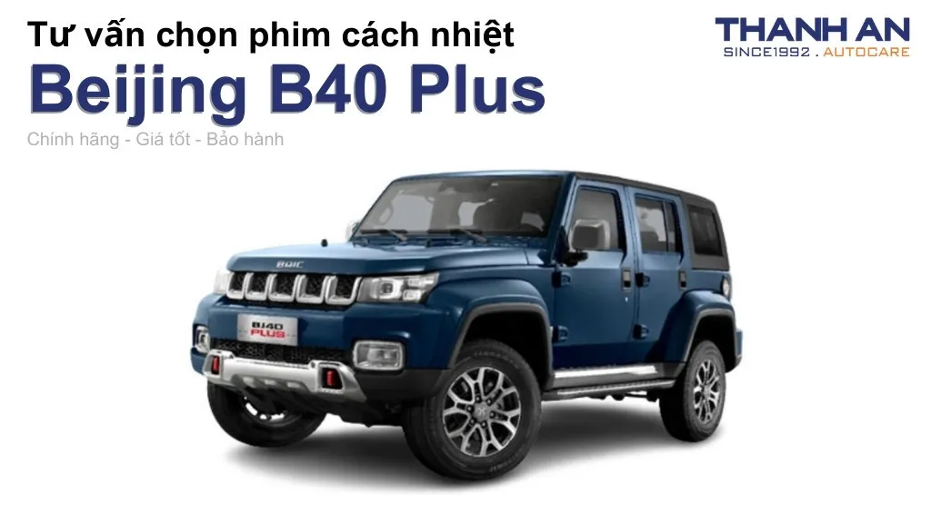 Dán phim cách nhiệt xe Beijing B40 Plus loại nào tốt? Bảng giá mới nhất