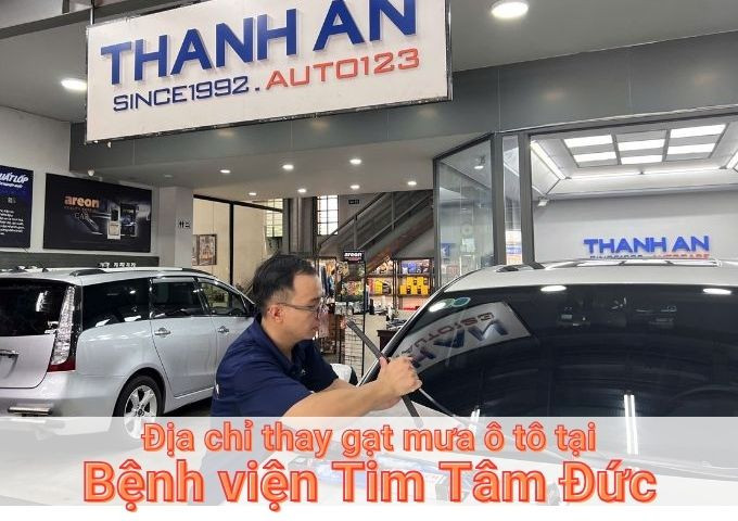 Top 7+ địa chỉ gara thay gạt mưa ô tô uy tín tại Bệnh viện Tim Tâm Đức TPHCM