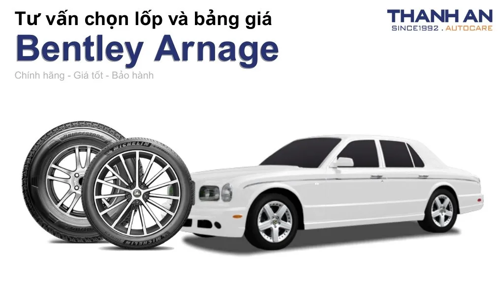 Lốp xe Bentley Arnage giá bao nhiêu? Sử dụng các kích thước nào?