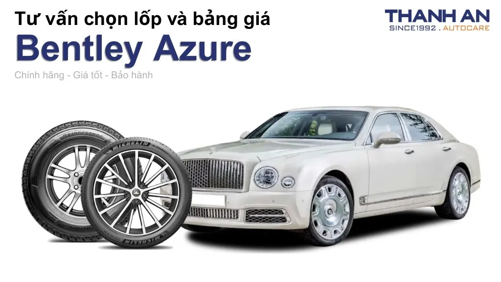 Lốp xe Bentley Azure giá bao nhiêu? Sử dụng các kích thước nào?