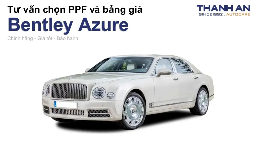 Dán PPF xe Bentley Azure loại nào tốt? Bảng giá mới nhất