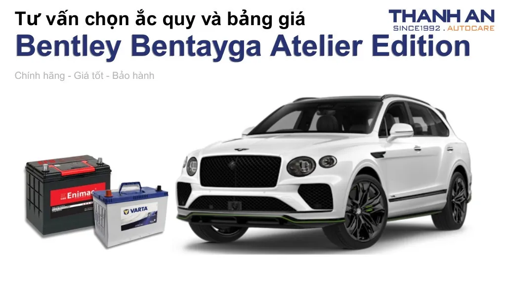 Bình ắc quy xe Bentley Bentayga Atelier Edition loại nào tốt? Bảng giá mới nhất