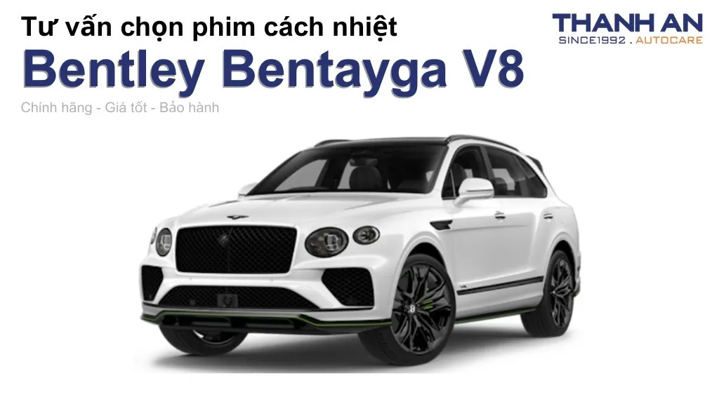 Dán phim cách nhiệt xe Bentley Bentayga V8 loại nào tốt? Bảng giá mới nhất