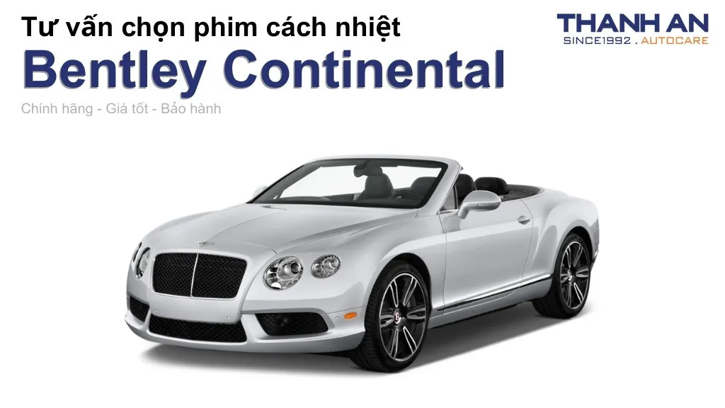 Dán phim cách nhiệt xe Bentley Continental loại nào tốt? Bảng giá mới nhất