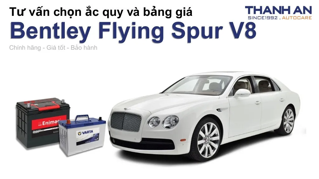 Bình ắc quy xe Bentley Flying Spur V8 loại nào tốt? Bảng giá mới nhất