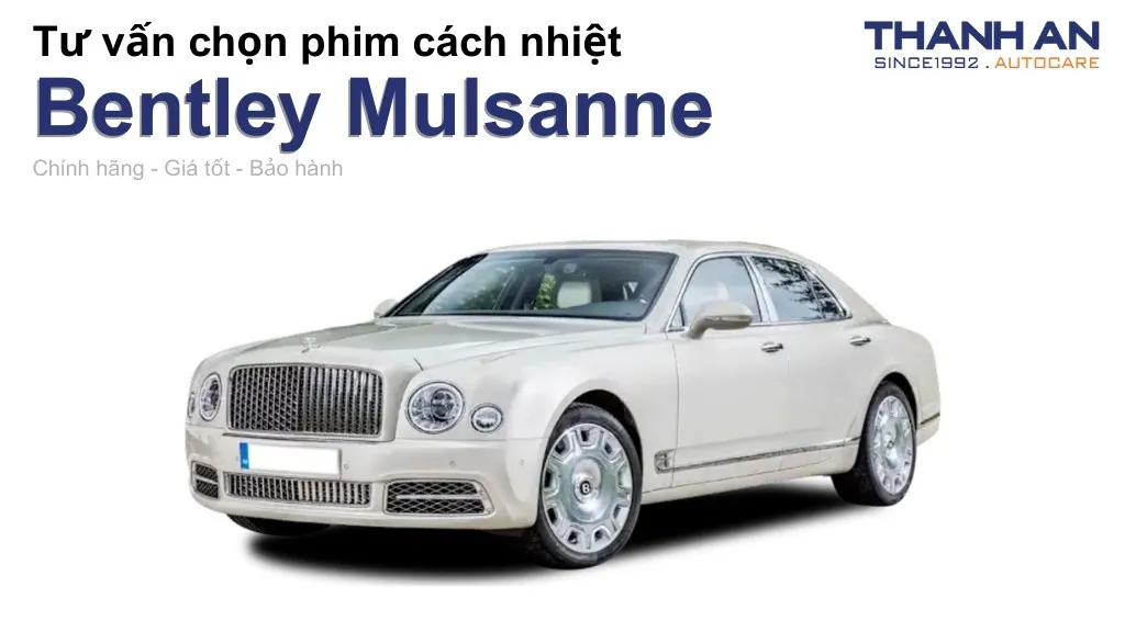 Dán phim cách nhiệt xe Bentley Mulsanne loại nào tốt? Bảng giá mới nhất