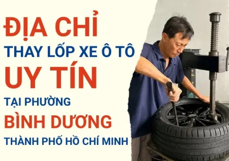Top 7+ địa chỉ cửa hàng thay lốp xe ô tô uy tín tại Bình Dương