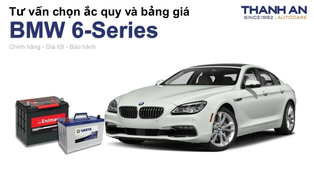 Bình ắc quy xe BMW 6-Series loại nào tốt? Bảng giá mới nhất