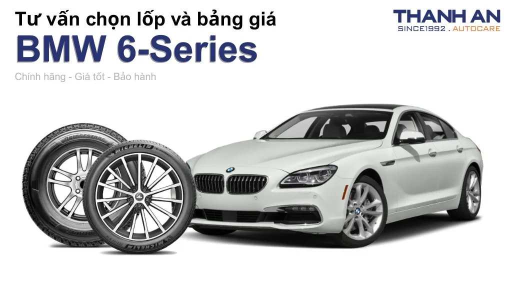 Lốp xe BMW 6-Series giá bao nhiêu? Sử dụng các kích thước nào?