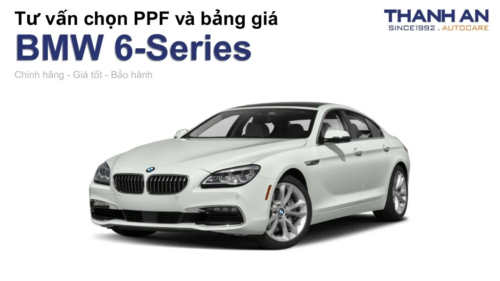 Dán PPF xe BMW 6-Series loại nào tốt? Bảng giá mới nhất