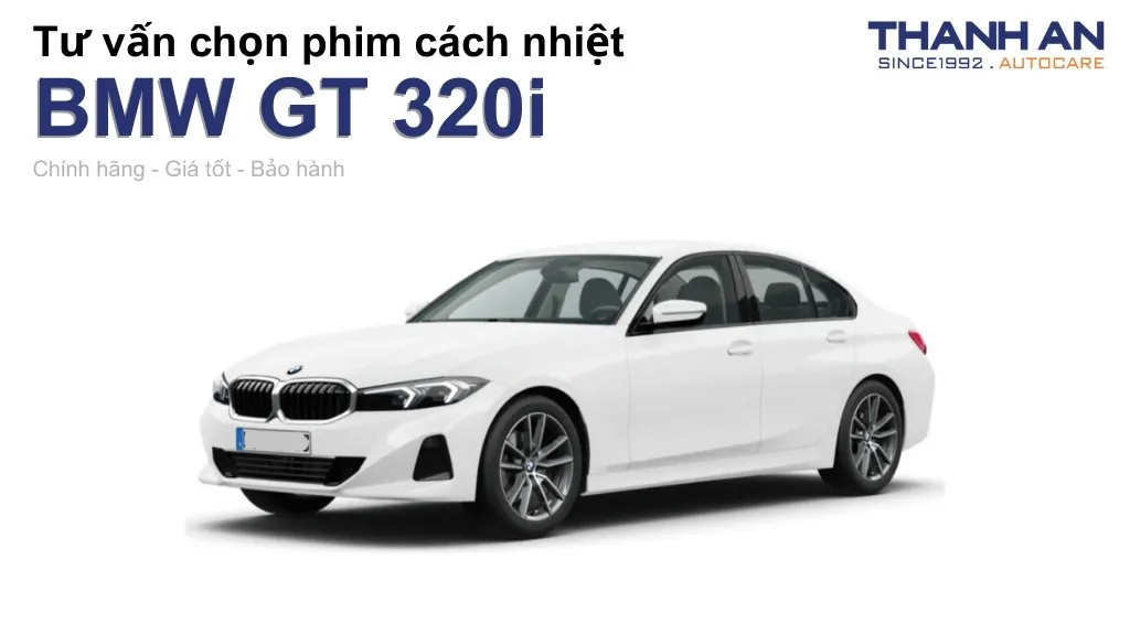 Dán phim cách nhiệt xe BMW GT 320i loại nào tốt? Bảng giá mới nhất
