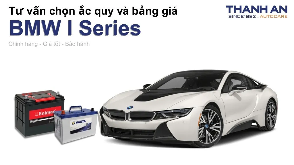 Bình ắc quy xe BMW I Series loại nào tốt? Bảng giá mới nhất