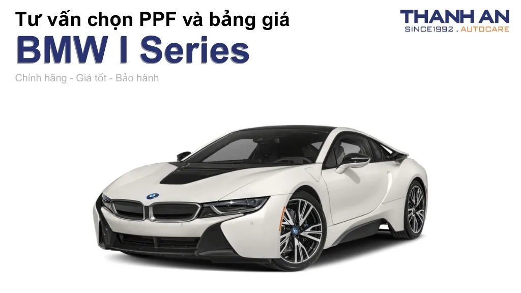 Dán PPF xe BMW I Series loại nào tốt? Bảng giá mới nhất