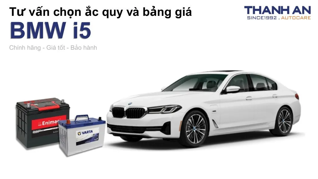 Bình ắc quy xe BMW i5 loại nào tốt? Bảng giá mới nhất