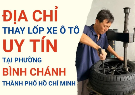 Top 7+ địa chỉ cửa hàng thay lốp xe ô tô uy tín tại Xã Bình Chánh TpHCM