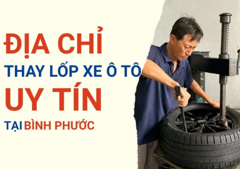 Top 7+ địa chỉ cửa hàng thay lốp xe ô tô uy tín tại Bình Phước