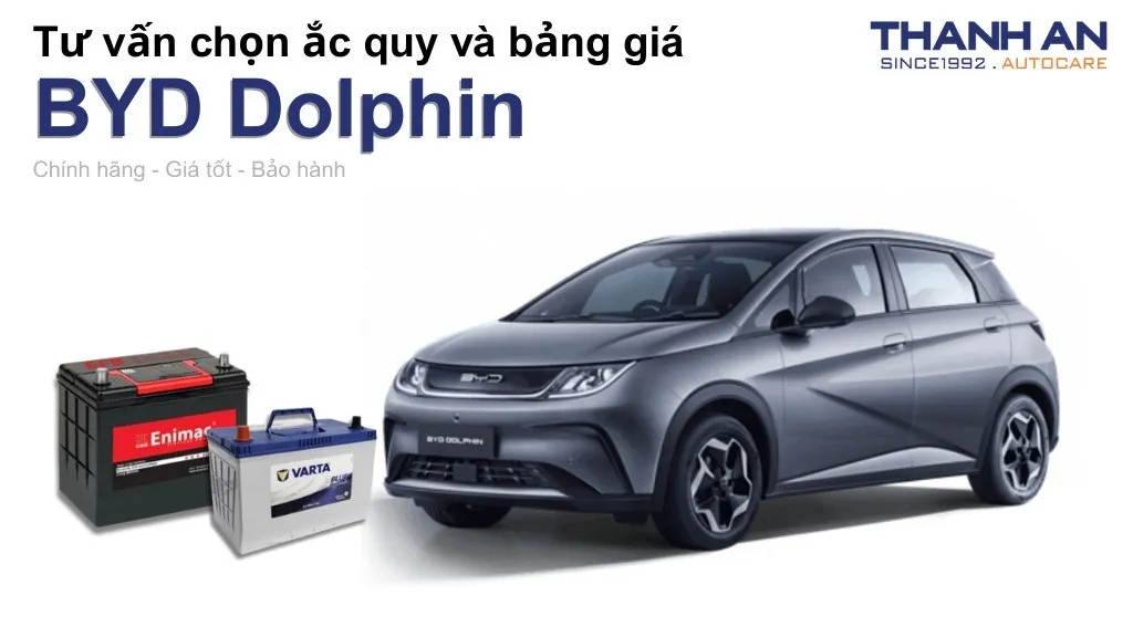 Bình ắc quy xe BYD Dolphin loại nào tốt? Bảng giá mới nhất