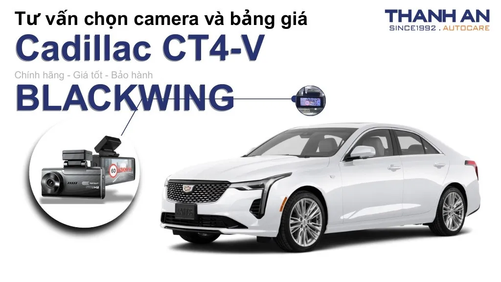 Camera hành trình xe Cadillac CT4-V BLACKWING loại nào tốt? Bảng giá mới nhất