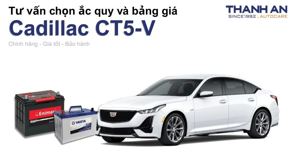 Bình ắc quy xe Cadillac CT5-V loại nào tốt? Bảng giá mới nhất