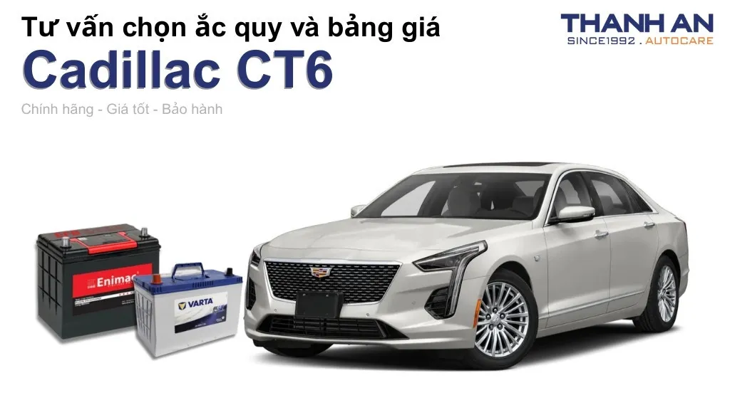Bình ắc quy xe Cadillac CT6 loại nào tốt? Bảng giá mới nhất