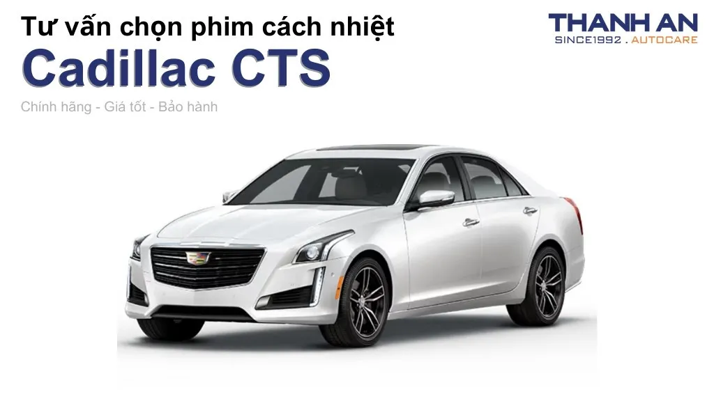Dán phim cách nhiệt xe Cadillac CTS loại nào tốt? Bảng giá mới nhất