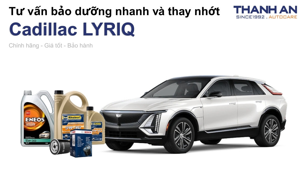 Dầu nhớt xe Cadillac LYRIQ loại nào tốt? Bảng giá mới nhất