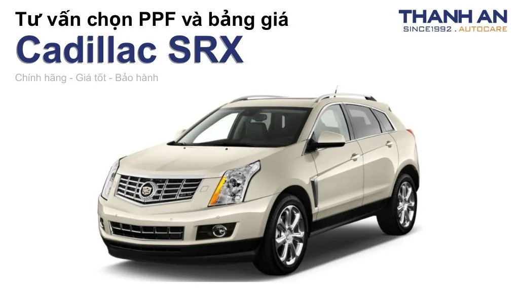 Dán PPF xe Cadillac SRX loại nào tốt? Bảng giá mới nhất