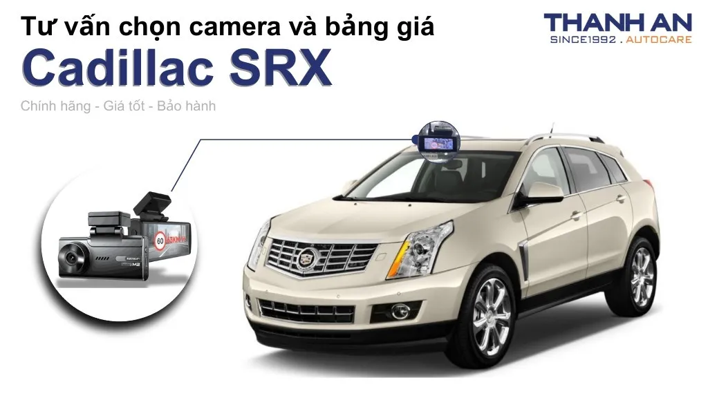 Camera hành trình xe Cadillac SRX loại nào tốt? Bảng giá mới nhất