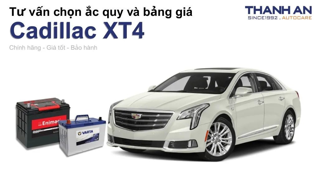 Bình ắc quy xe Cadillac XT4 loại nào tốt? Bảng giá mới nhất