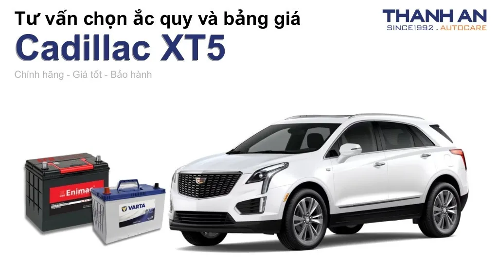 Bình ắc quy xe Cadillac XT5 loại nào tốt? Bảng giá mới nhất