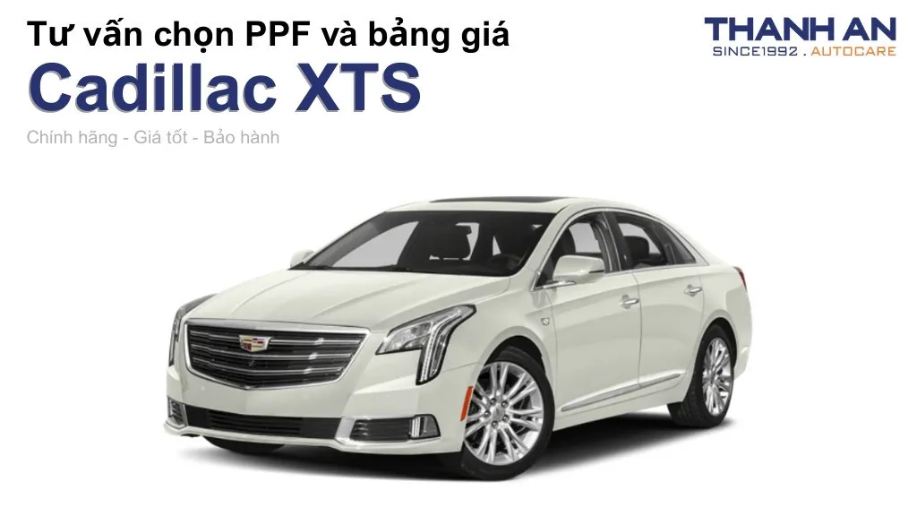 Dán PPF xe Cadillac XTS loại nào tốt? Bảng giá mới nhất