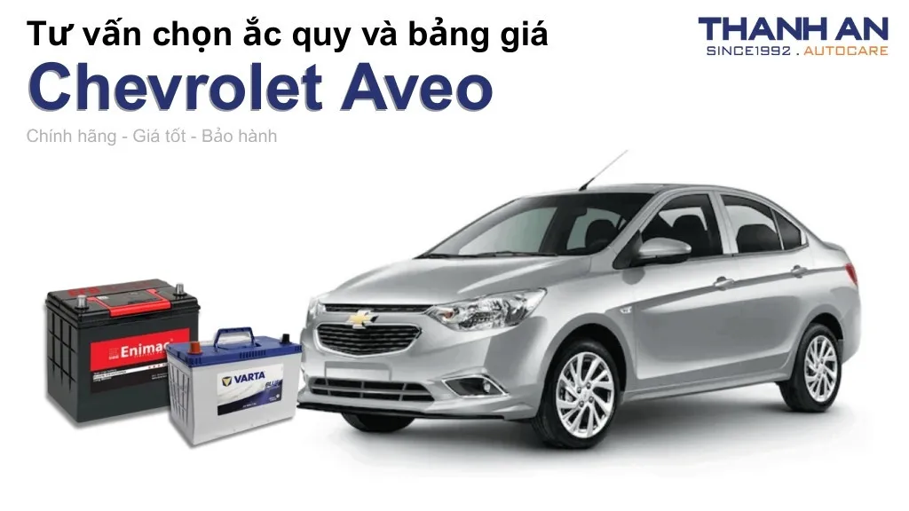 Bình ắc quy xe Chevrolet Aveo loại nào tốt? Bảng giá mới nhất