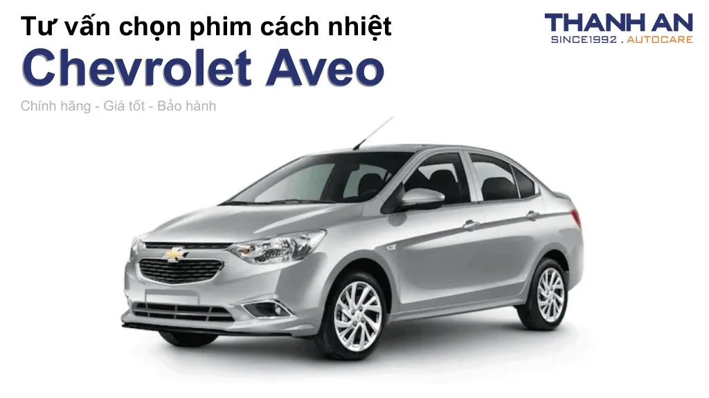 Dán phim cách nhiệt xe Chevrolet Aveo loại nào tốt? Bảng giá mới nhất