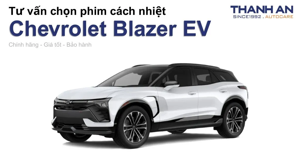 Dán phim cách nhiệt xe Chevrolet Blazer EV loại nào tốt? Bảng giá mới nhất