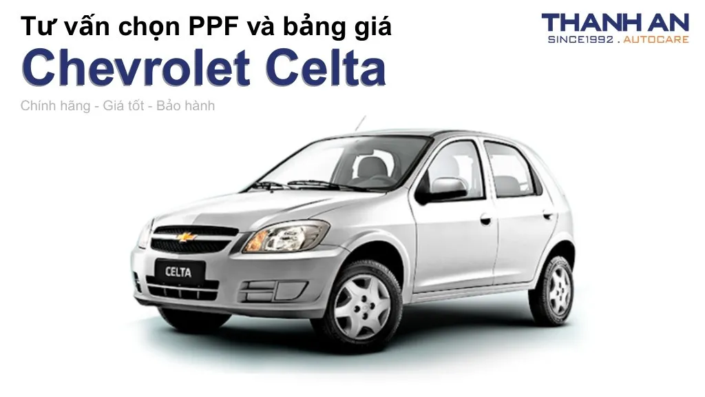 Dán PPF xe Chevrolet Celta loại nào tốt? Bảng giá mới nhất