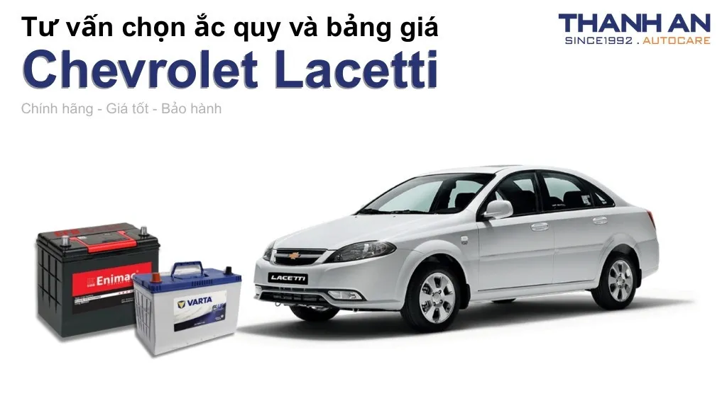 Bình ắc quy xe Chevrolet Lacetti loại nào tốt? Bảng giá mới nhất