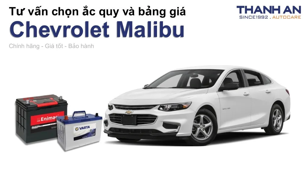Bình ắc quy xe Chevrolet Malibu loại nào tốt? Bảng giá mới nhất