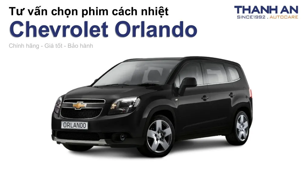 Dán phim cách nhiệt xe Chevrolet Orlando loại nào tốt? Bảng giá mới nhất