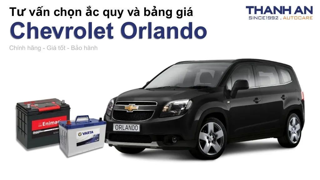 Bình ắc quy xe Chevrolet Orlando loại nào tốt? Bảng giá mới nhất