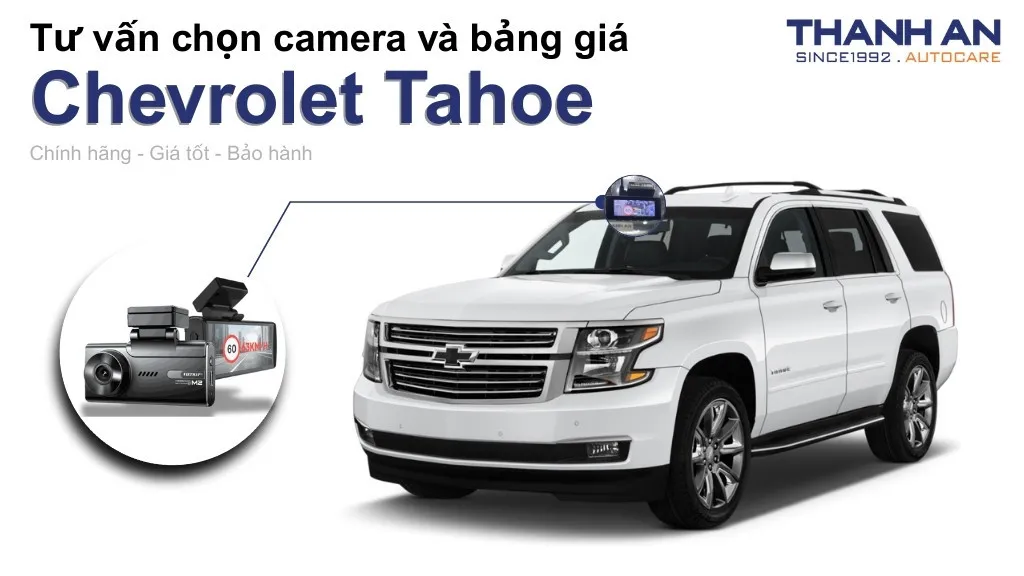 Camera hành trình xe Chevrolet Tahoe loại nào tốt? Bảng giá mới nhất