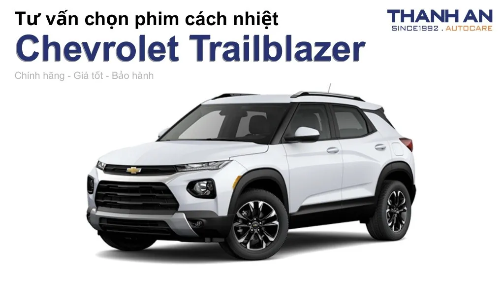 Dán phim cách nhiệt xe Chevrolet Trailblazer loại nào tốt? Bảng giá mới nhất