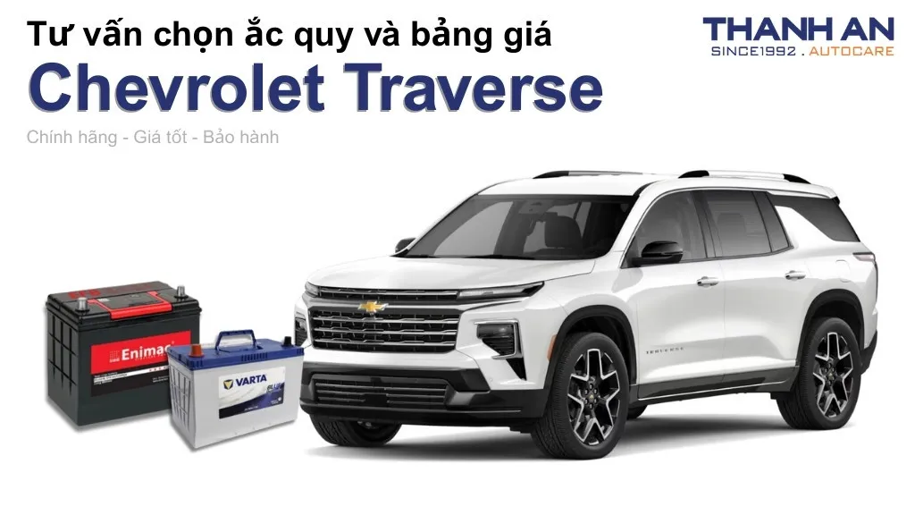 Bình ắc quy xe Chevrolet Traverse loại nào tốt? Bảng giá mới nhất