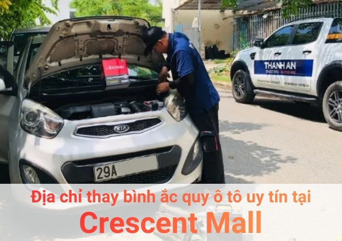 Top 7+ địa chỉ gara thay bình ắc quy ô tô uy tín tại Crescent Mall TPHCM