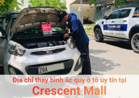 Top 7+ địa chỉ gara thay bình ắc quy ô tô uy tín tại Crescent Mall TPHCM