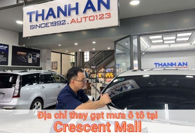 Top 7+ nơi thay gạt mưa ô tô uy tín tại Crescent Mall TPHCM