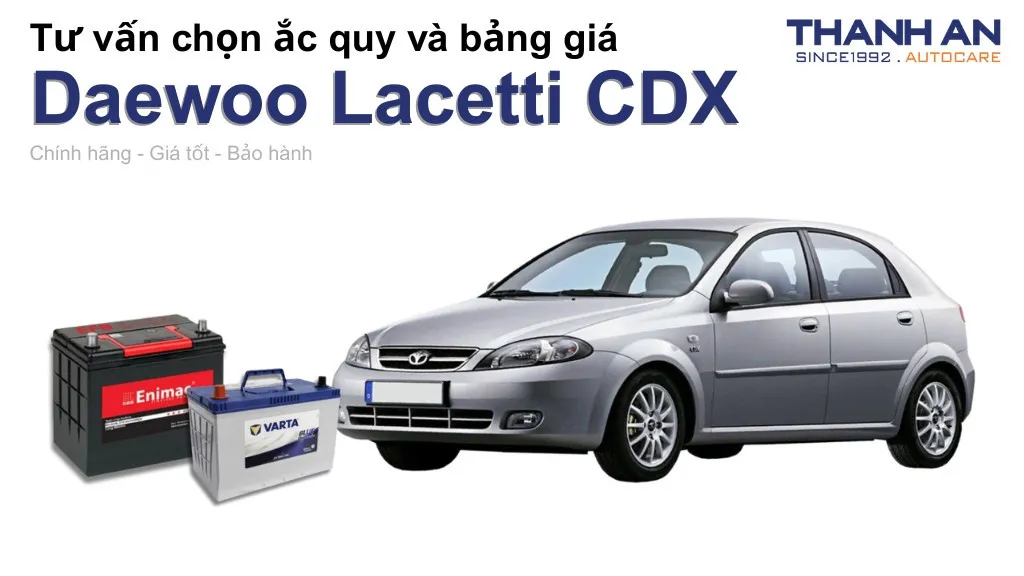 Bình ắc quy xe Daewoo Lacetti CDX loại nào tốt? Bảng giá mới nhất