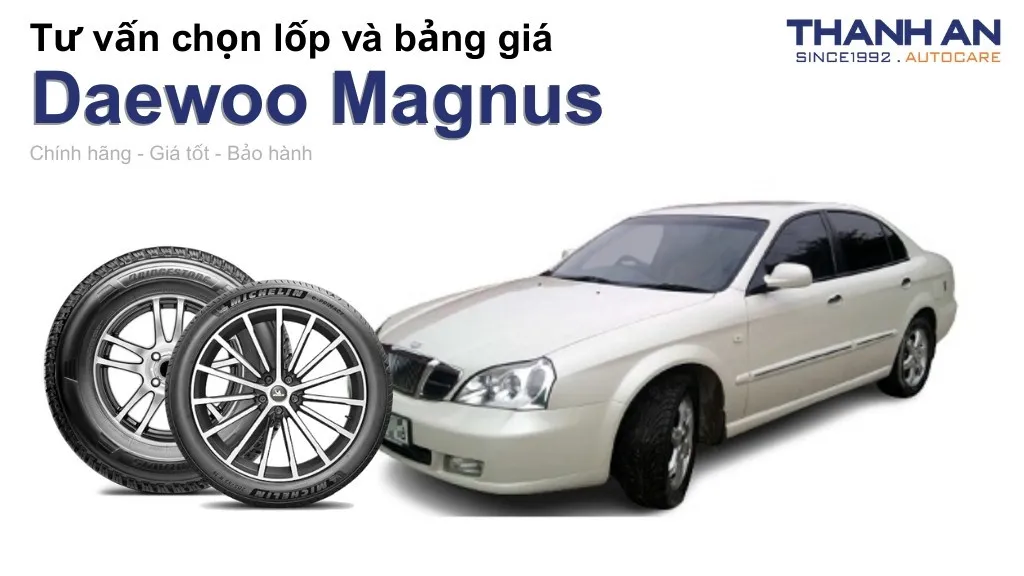 Lốp xe Daewoo Magnus giá bao nhiêu? Sử dụng các kích thước nào?