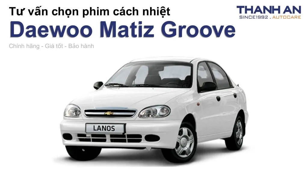 Dán phim cách nhiệt xe Daewoo Matiz Groove loại nào tốt? Bảng giá mới nhất