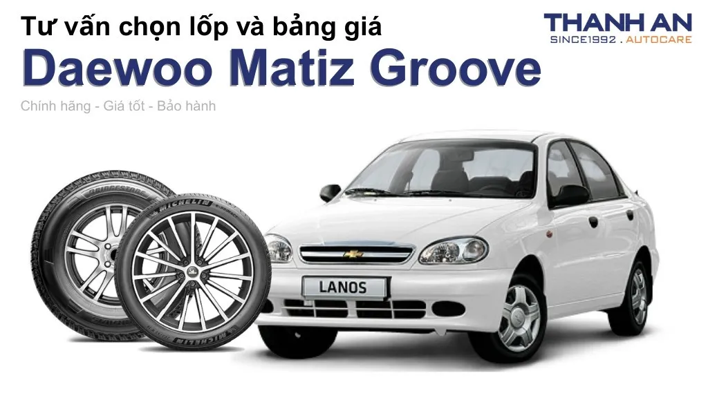 Lốp xe Daewoo Matiz Groove giá bao nhiêu? Sử dụng các kích thước nào?
