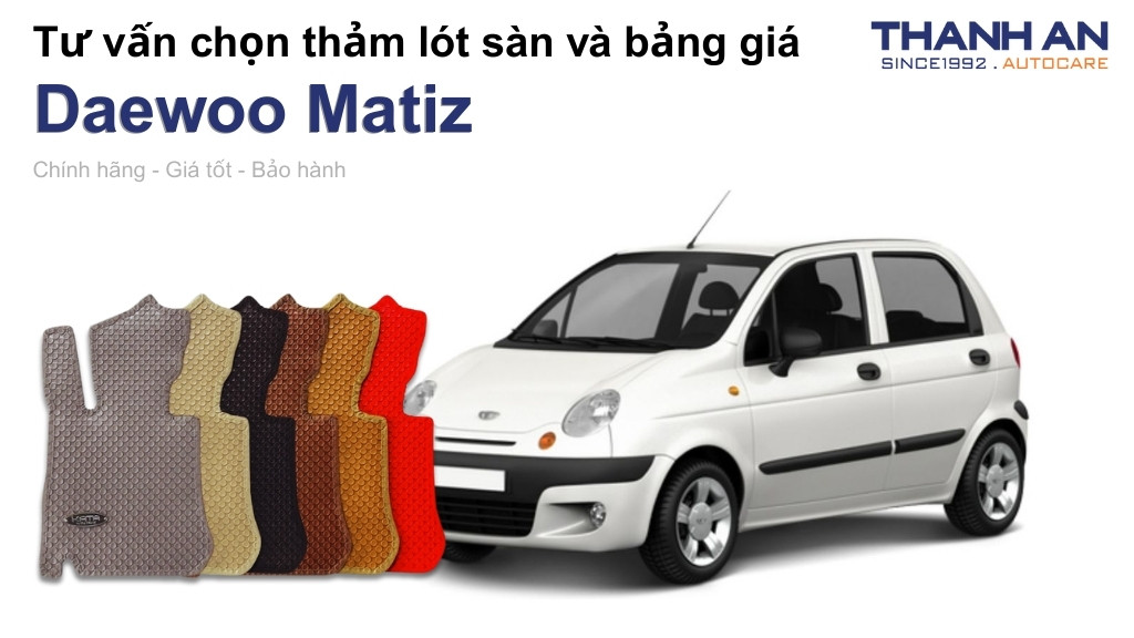 Thảm lót sàn xe Daewoo Matiz loại nào tốt? Bảng giá mới nhất